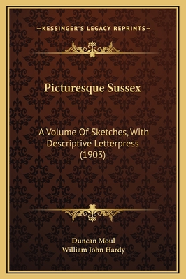 Picturesque Sussex: A Volume Of Sketches, With ... 1169267181 Book Cover