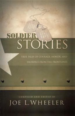 Soldier Stories: True Tales of Courage, Honor, ... 0849912172 Book Cover