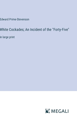 White Cockades; An Incident of the "Forty-Five"... 3387303831 Book Cover