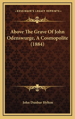 Above the Grave of John Odenswurge, a Cosmopoli... 1164731246 Book Cover