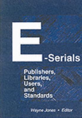 E-Serials: Publishers, Libraries, Users, and St... 0789010291 Book Cover