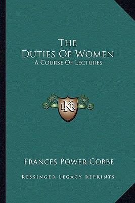 The Duties Of Women: A Course Of Lectures 1163264024 Book Cover