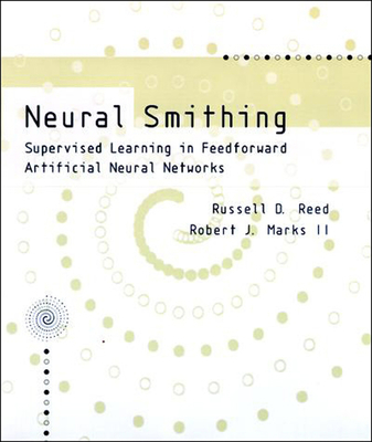 Neural Smithing: Supervised Learning in Feedfor... 0262527014 Book Cover