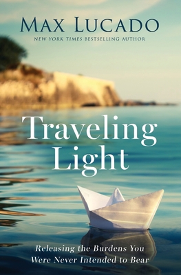 Traveling Light: Releasing the Burdens You Were... 1400242959 Book Cover