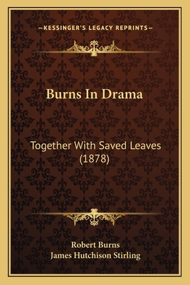 Burns In Drama: Together With Saved Leaves (1878) 1164593455 Book Cover