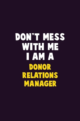 Don't Mess With Me, I Am A Donor Relations Mana... 1679734873 Book Cover