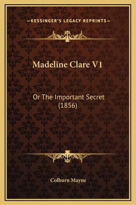 Madeline Clare V1: Or The Important Secret (1856) 1169322166 Book Cover