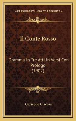 Il Conte Rosso: Dramma In Tre Atti In Versi Con... [Italian] 116821808X Book Cover