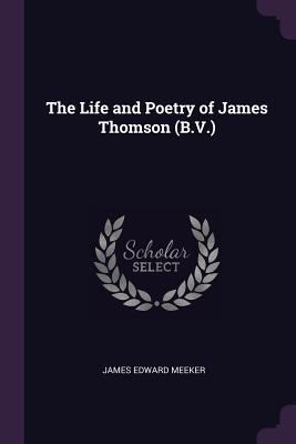The Life and Poetry of James Thomson (B.V.) 1377401928 Book Cover