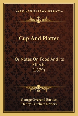 Cup And Platter: Or Notes On Food And Its Effec... 1164615920 Book Cover