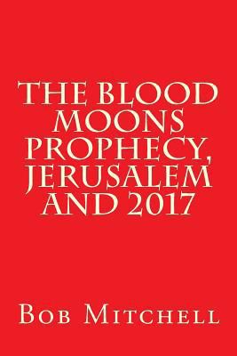 The Blood Moons Prophecy And 2017 153081071X Book Cover