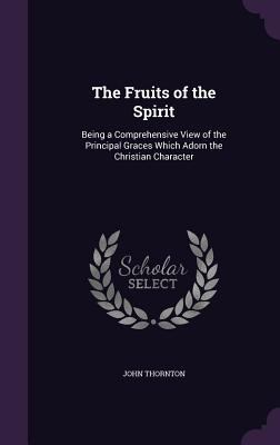 The Fruits of the Spirit: Being a Comprehensive... 1357016891 Book Cover