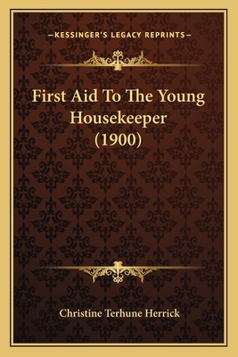 First Aid To The Young Housekeeper (1900) 1164645943 Book Cover