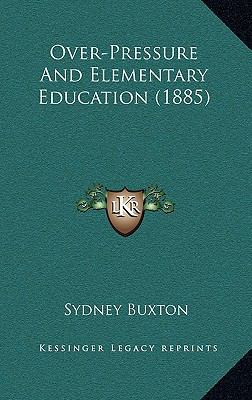 Over-Pressure and Elementary Education (1885) 1164966960 Book Cover