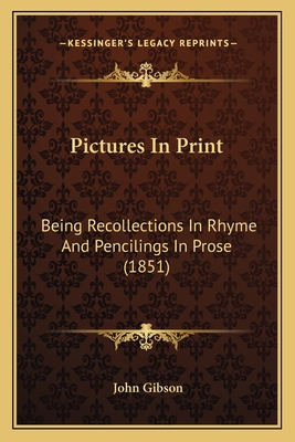 Pictures In Print: Being Recollections In Rhyme... 1165668858 Book Cover