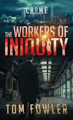 The Workers of Iniquity: A C.T. Ferguson Crime ... 1953603130 Book Cover