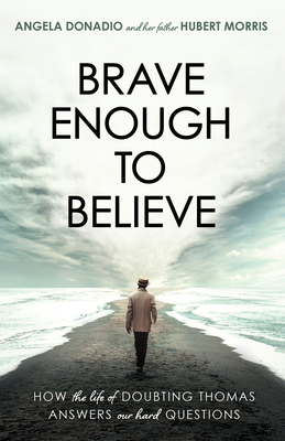 Brave Enough to Believe: How the Life of Doubti... 1563096110 Book Cover