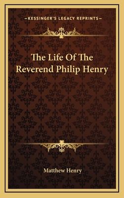 The Life of the Reverend Philip Henry 1163551309 Book Cover