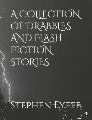 A Collection of Drabbles and Flash Fiction Stories B0CLM67MQS Book Cover