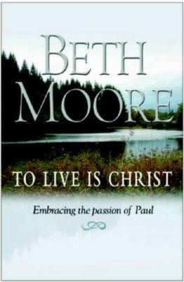 To Live Is Christ: Embracing the Passion of Paul 1854245864 Book Cover