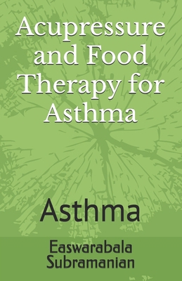 Acupressure and Food Therapy for Asthma: Asthma B0BZF9RHC4 Book Cover