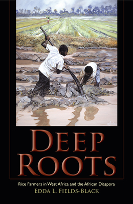 Deep Roots: Rice Farmers in West Africa and the... 025301610X Book Cover