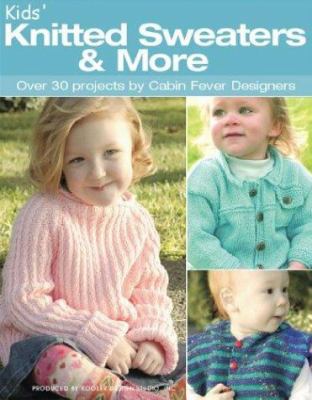 Kids' Knitted Sweaters & More: Over 30 Projects... 1574866095 Book Cover