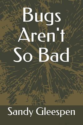 Bugs Aren't So Bad 1520913850 Book Cover