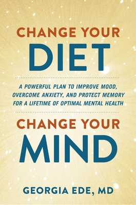 Change Your Diet, Change Your Mind: A Powerful ... 1538739070 Book Cover