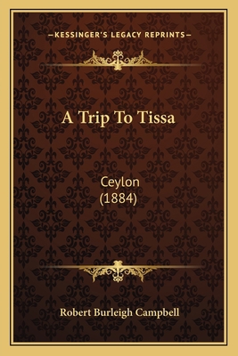 A Trip To Tissa: Ceylon (1884) 1164829866 Book Cover