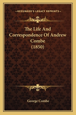 The Life And Correspondence Of Andrew Combe (1850) 1163992038 Book Cover
