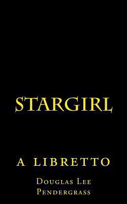 Stargirl: a libretto 1539495647 Book Cover