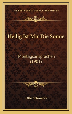 Heilig Ist Mir Die Sonne: Montagsansprachen (1901) [German] 1168738717 Book Cover