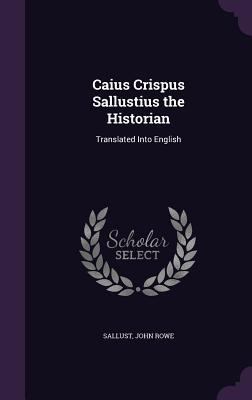 Caius Crispus Sallustius the Historian: Transla... 1358814007 Book Cover