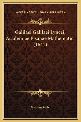 Galilaei Galilaei Lyncei, Academiae Pisanae Mat... [Latin] 116933962X Book Cover