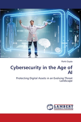 Cybersecurity in the Age of AI 6206142973 Book Cover