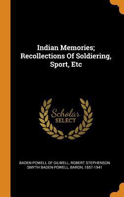 Indian Memories; Recollections of Soldiering, S... 0353380911 Book Cover