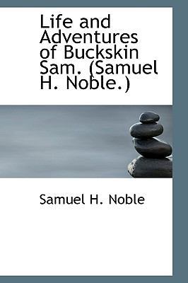 Life and Adventures of Buckskin Sam. (Samuel H.... 1103225847 Book Cover