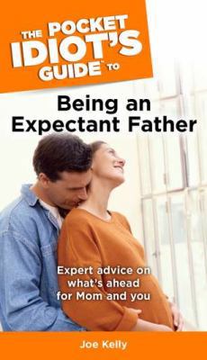 The Pocket Idiot's Guide to Being an Expectant ... 1592572243 Book Cover