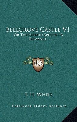 Bellgrove Castle V1: Or The Horrid Spectre! A R... 116356527X Book Cover