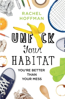 Unf*ck Your Habitat: You're Better Than Your Mess 1250422469 Book Cover