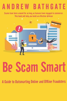 Be Scam Smart: A Guide to Outsmarting Online an... B0CK12NFW5 Book Cover