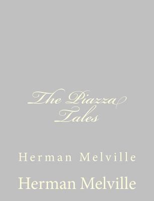 The Piazza Tales: Herman Melville 1484885511 Book Cover