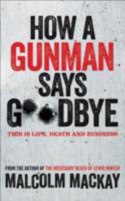 How a Gunman Says Goodbye 1447212762 Book Cover