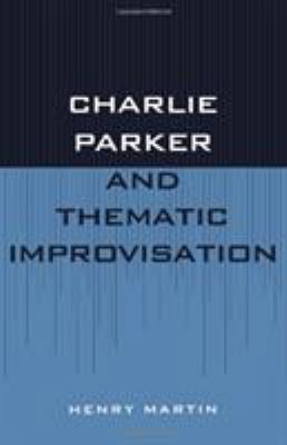 Charlie Parker and Thematic Improvisation 081083121X Book Cover
