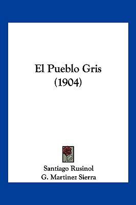El Pueblo Gris (1904) [Spanish] 1161154051 Book Cover