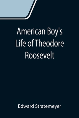American Boy's Life of Theodore Roosevelt 9355119305 Book Cover