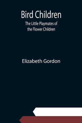 Bird Children: The Little Playmates of the Flow... 9354942253 Book Cover