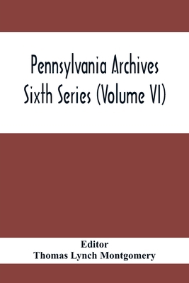 Pennsylvania Archives Sixth Series (Volume VI) 9354412408 Book Cover