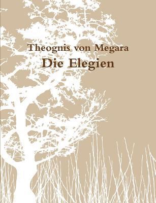 Die Elegien des Theognis [German] 1470966263 Book Cover